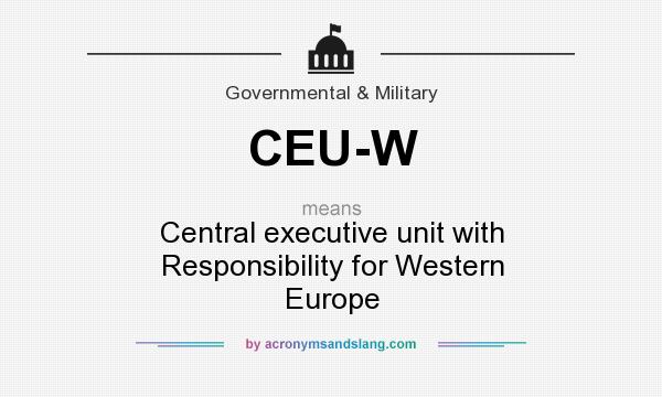 What does CEU-W mean? It stands for Central executive unit with Responsibility for Western Europe