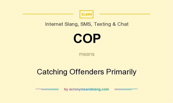 What does COP mean? It stands for Catching Offenders Primarily