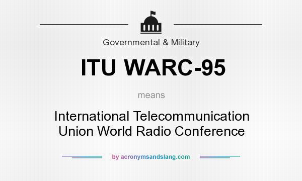 What does ITU WARC-95 mean? It stands for International Telecommunication Union World Radio Conference