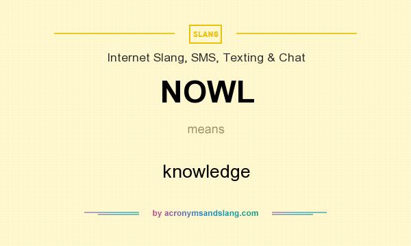 What does NOWL mean? It stands for knowledge
