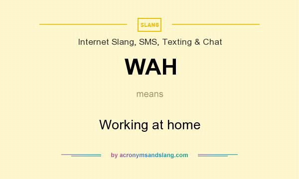 What does WAH mean? It stands for Working at home