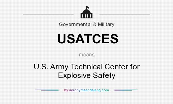 What does USATCES mean? It stands for U.S. Army Technical Center for Explosive Safety