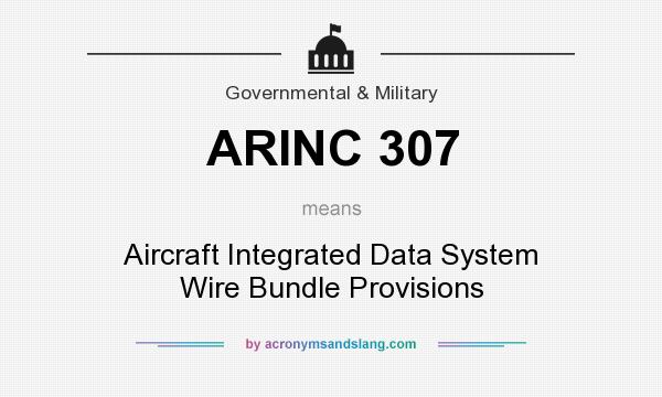 What does ARINC 307 mean? It stands for Aircraft Integrated Data System Wire Bundle Provisions