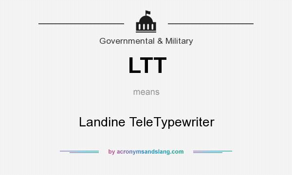 What does LTT mean? It stands for Landine TeleTypewriter