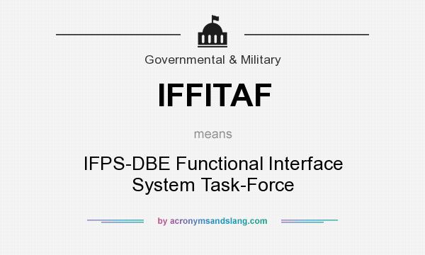 What does IFFITAF mean? It stands for IFPS-DBE Functional Interface System Task-Force