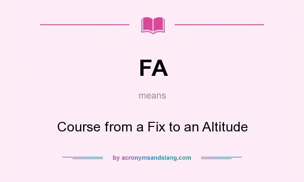 What does FA mean? It stands for Course from a Fix to an Altitude