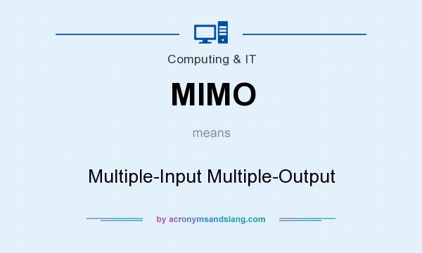What does MIMO mean? It stands for Multiple-Input Multiple-Output