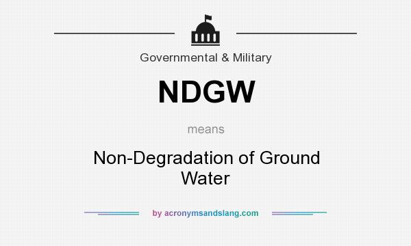 What does NDGW mean? It stands for Non-Degradation of Ground Water