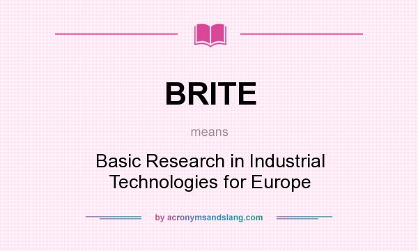 What does BRITE mean? It stands for Basic Research in Industrial Technologies for Europe