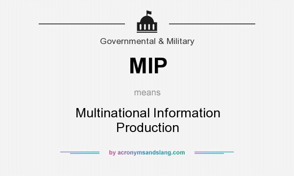 What does MIP mean? It stands for Multinational Information Production