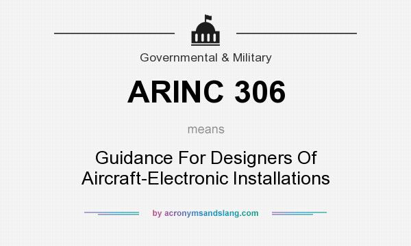 What does ARINC 306 mean? It stands for Guidance For Designers Of Aircraft-Electronic Installations