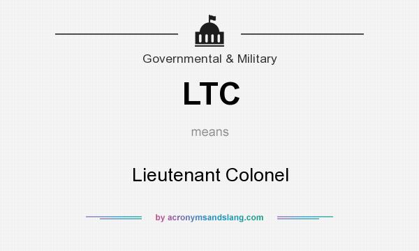 What does LTC mean? It stands for Lieutenant Colonel