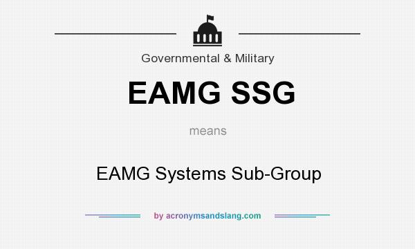 What does EAMG SSG mean? It stands for EAMG Systems Sub-Group