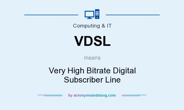 What does VDSL mean? It stands for Very High Bitrate Digital Subscriber Line