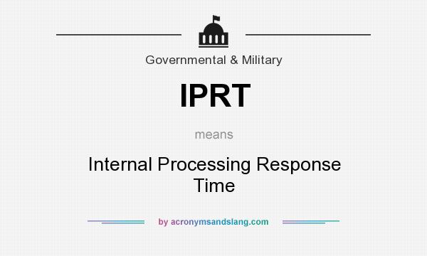 What does IPRT mean? It stands for Internal Processing Response Time