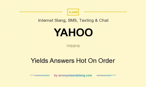 What does YAHOO mean? It stands for Yields Answers Hot On Order