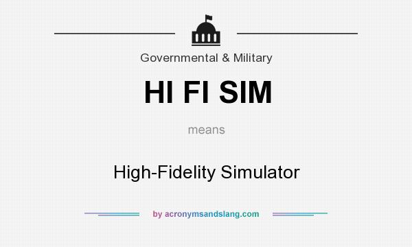 What does HI FI SIM mean? It stands for High-Fidelity Simulator