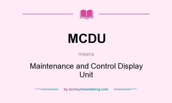 What does MCDU mean? It stands for Maintenance and Control Display Unit