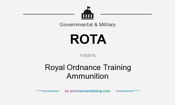 What does ROTA mean? It stands for Royal Ordnance Training Ammunition