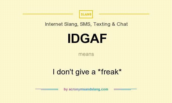What does IDGAF mean? It stands for  I don`t give a *freak*