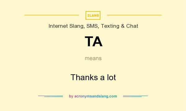 What does TA mean? It stands for Thanks a lot