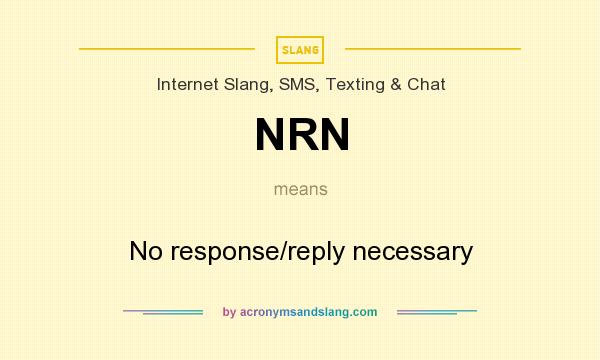 What does NRN mean? It stands for No response/reply necessary