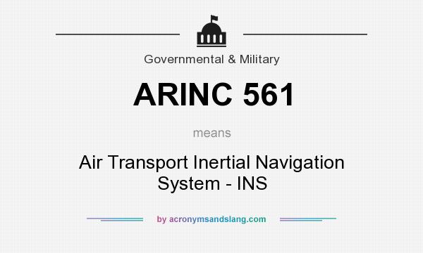 What does ARINC 561 mean? It stands for Air Transport Inertial Navigation System - INS
