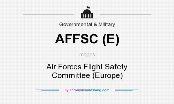 What does AFFSC (E) mean? It stands for Air Forces Flight Safety Committee (Europe)