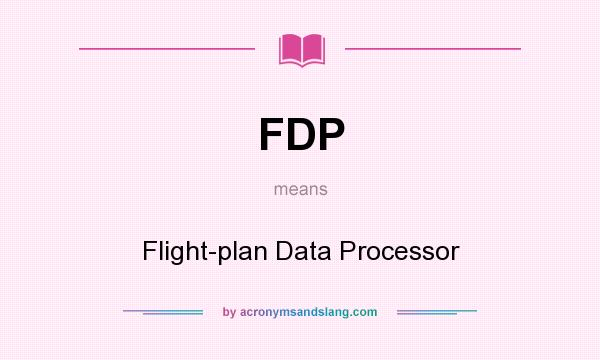 What does FDP mean? It stands for Flight-plan Data Processor