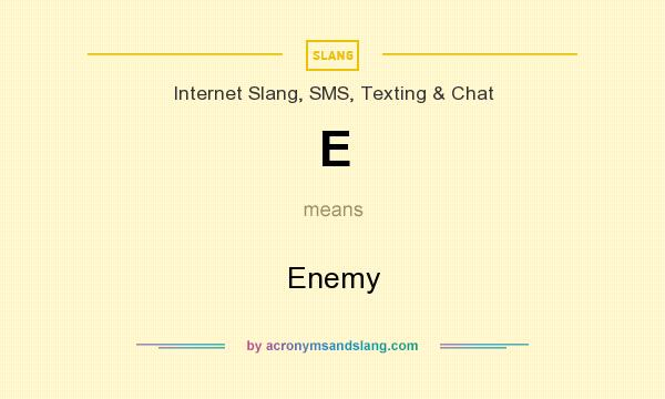 What does E mean? It stands for Enemy