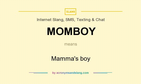 What does MOMBOY mean? It stands for Mamma`s boy