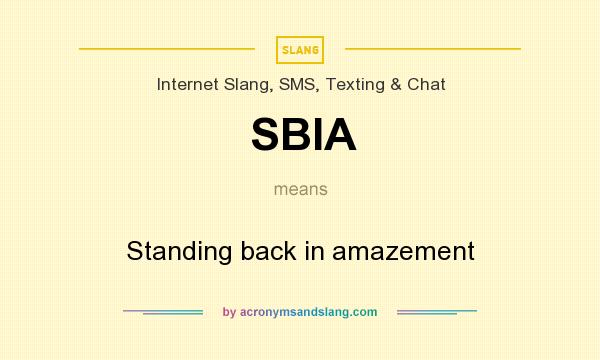 What does SBIA mean? It stands for Standing back in amazement