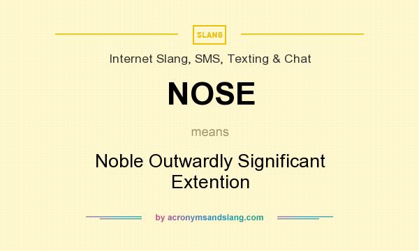 What does NOSE mean? It stands for Noble Outwardly Significant Extention