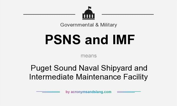 What does PSNS and IMF mean? It stands for Puget Sound Naval Shipyard and Intermediate Maintenance Facility