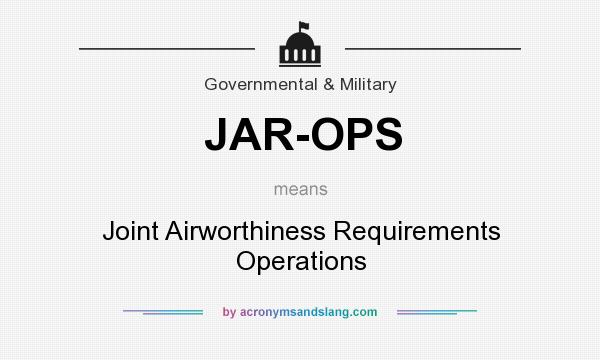 What does JAR-OPS mean? It stands for Joint Airworthiness Requirements Operations