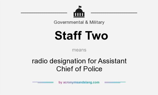 What does Staff Two mean? It stands for radio designation for Assistant Chief of Police