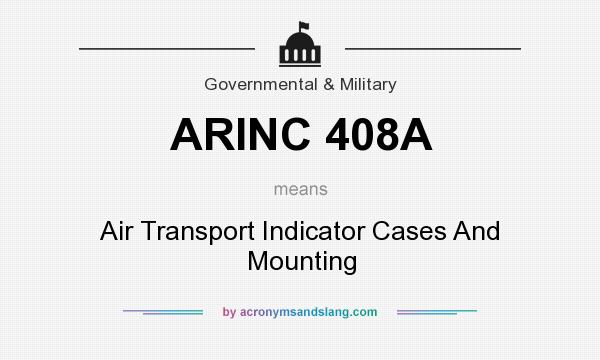What does ARINC 408A mean? It stands for Air Transport Indicator Cases And Mounting