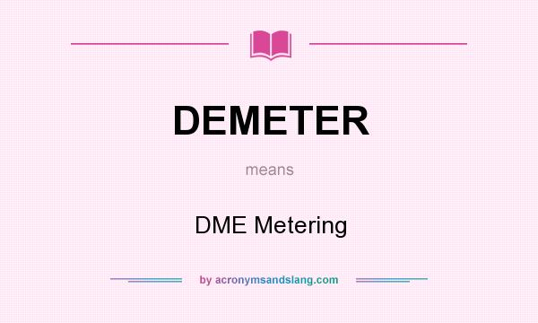 What does DEMETER mean? It stands for DME Metering
