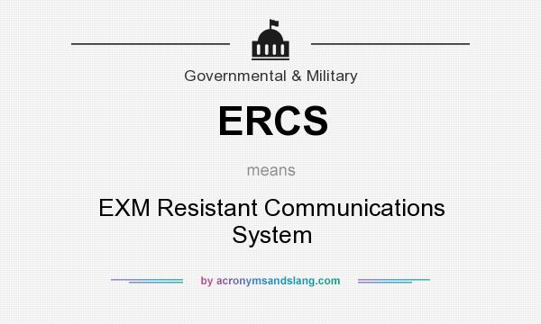 What does ERCS mean? It stands for EXM Resistant Communications System