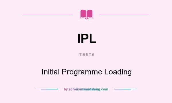 What does IPL mean? It stands for Initial Programme Loading