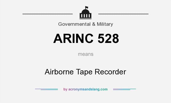 What does ARINC 528 mean? It stands for Airborne Tape Recorder