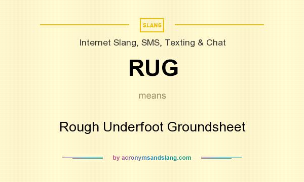 What does RUG mean? It stands for Rough Underfoot Groundsheet