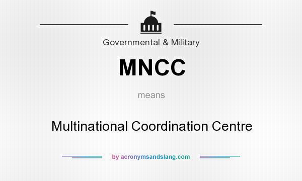 What does MNCC mean? It stands for Multinational Coordination Centre
