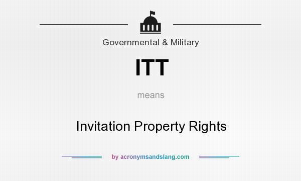 What does ITT mean? It stands for Invitation Property Rights