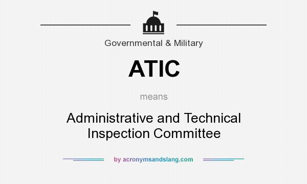What does ATIC mean? It stands for Administrative and Technical Inspection Committee