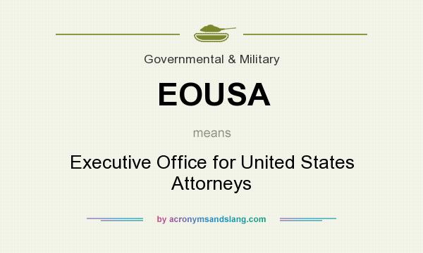 What does EOUSA mean? It stands for Executive Office for United States Attorneys