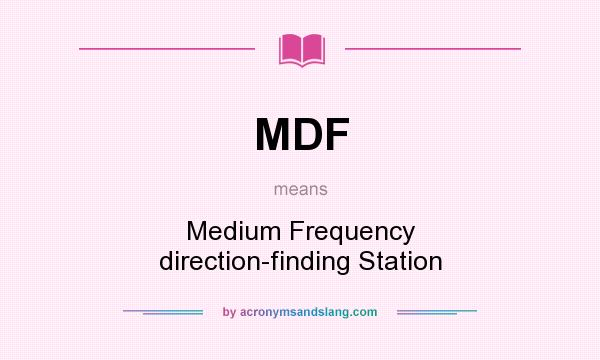 What does MDF mean? It stands for Medium Frequency direction-finding Station