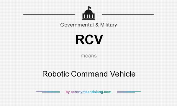 What does RCV mean? It stands for Robotic Command Vehicle