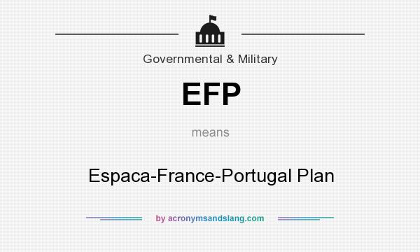 What does EFP mean? It stands for Espaсa-France-Portugal Plan