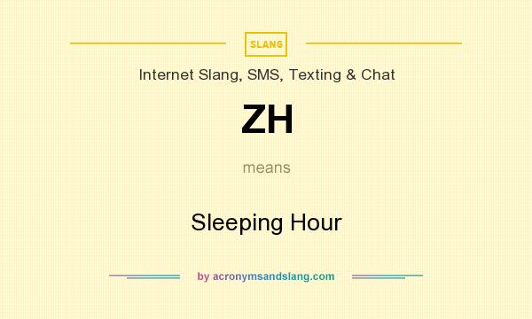 What does ZH mean? It stands for Sleeping Hour